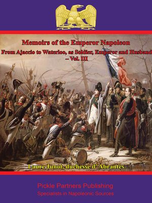 cover image of Memoirs of the Emperor Napoleon – From Ajaccio to Waterloo, As Soldier, Emperor and Husband – Volume III